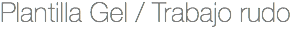 Plantilla Gel / Trabajo rudo