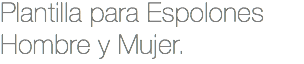 Plantilla para Espolones Hombre y Mujer.